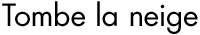Tombe la neige